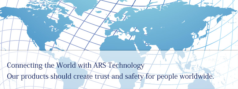 Connecting the World with Ars Technology. Our products should create trust and safety for people worldwide.